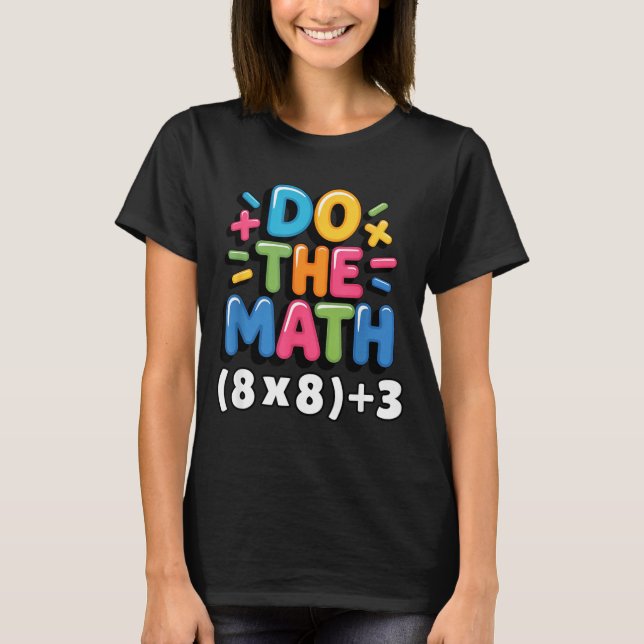 Do The Math (8x8)+3 Six Seven 6-7 Humor Teacher  T-Shirt (Front)