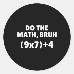 Do The Math Meme 67  Classic Round Sticker