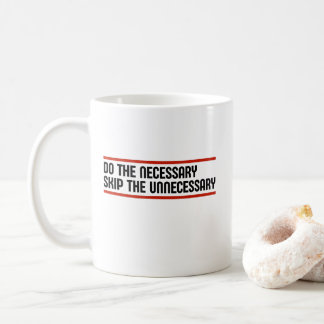 Do The Necessery Skip The Unnecessery Coffee Mug