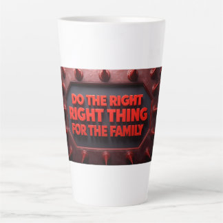 Do The Right Thing For The Family Latte Mug