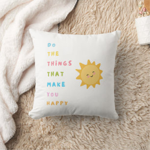 Do the things that make you happy cushion