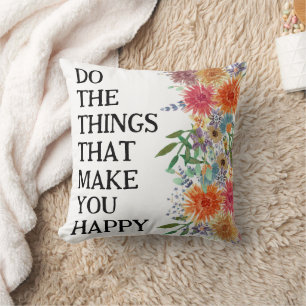 Do The Things That Make You Happy Motivational Cushion