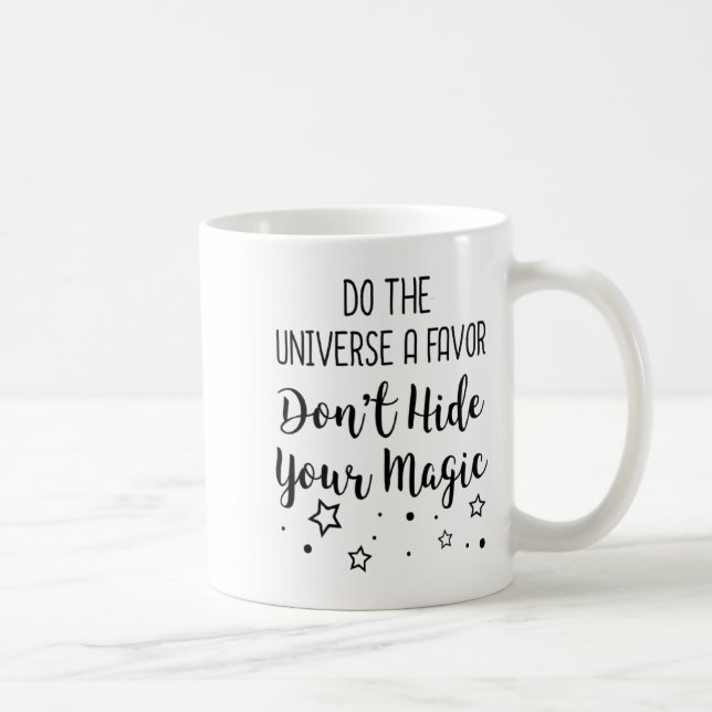 Do The Universe A Favor Dont Hide Your Magic  Coffee Mug (Right)