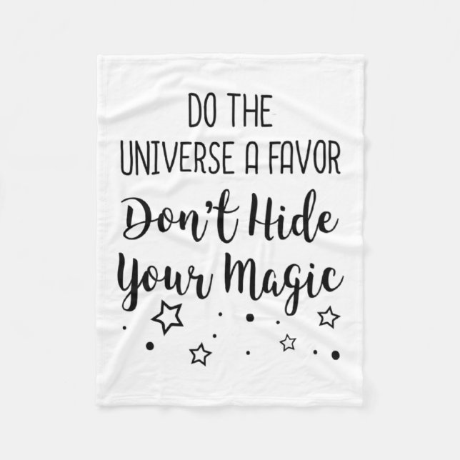 Do The Universe A Favor Dont Hide Your Magic  Fleece Blanket (Front)