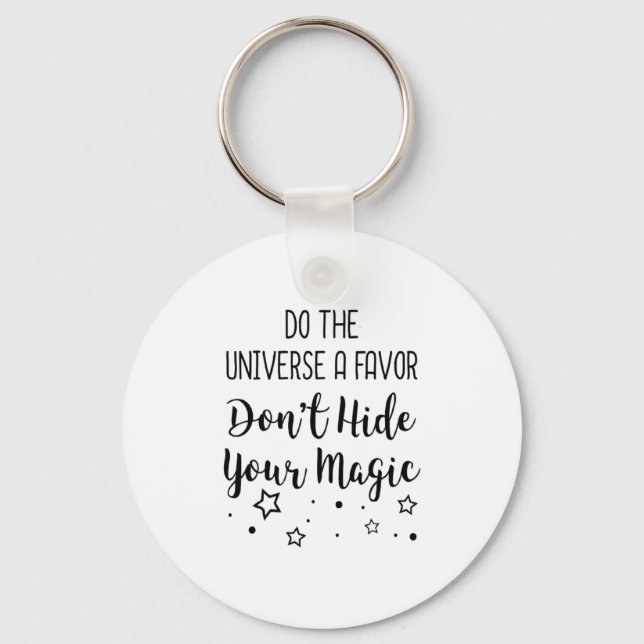 Do The Universe A Favor Dont Hide Your Magic  Key Ring (Front)