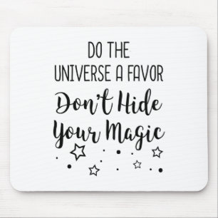 Do The Universe A Favor Dont Hide Your Magic  Mouse Mat