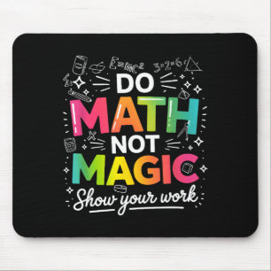 Do To Math Not Magic Teacher Quote Mouse Mat