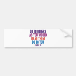 Do to Others as You Would Have Them do to You Bumper Sticker