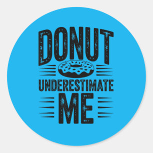 Do Underestimate Me Funny Do Lover Classic Round Sticker