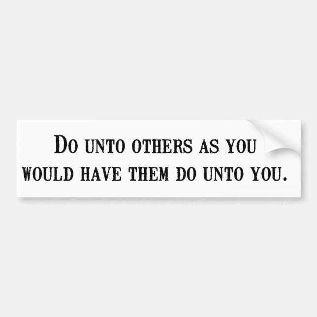 Do unto others... bumper sticker (Front)