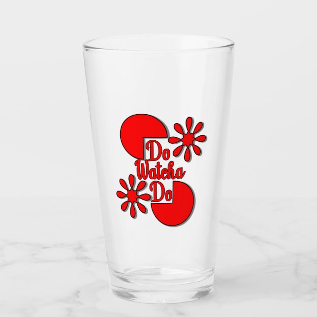 Do Watcha Do   Glass (Front)