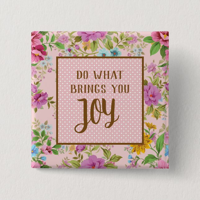 Do What Brings Joy Floral 15 Cm Square Badge (Front)