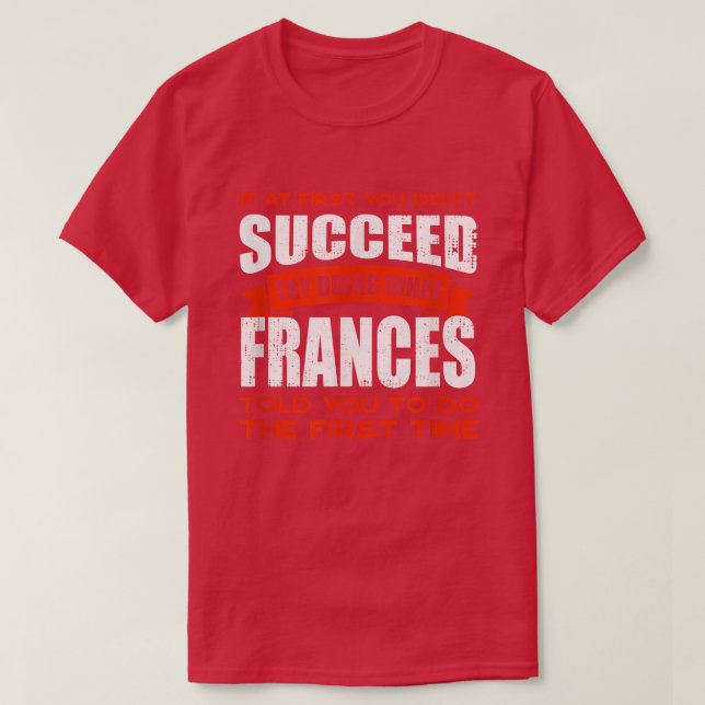 Do What Frances Told You to Do Friends Name Buddy  T-Shirt (Design Front)