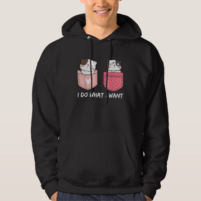 Do What I Want Cats Cup Pocket Kitten Sarcasm Hear Hoodie (Front)