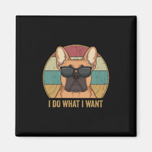 Do What I Want French Bulldog Frenchie Dog Owner  Magnet