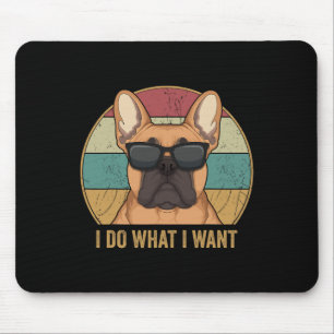 Do What I Want French Bulldog Frenchie Dog Owner  Mouse Mat