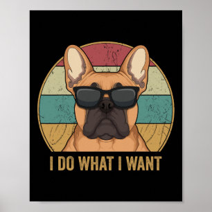 Do What I Want French Bulldog Frenchie Dog Owner  Poster