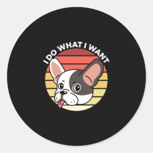 Do What I Want Frenchie Retro French Bulldog Dog O Classic Round Sticker