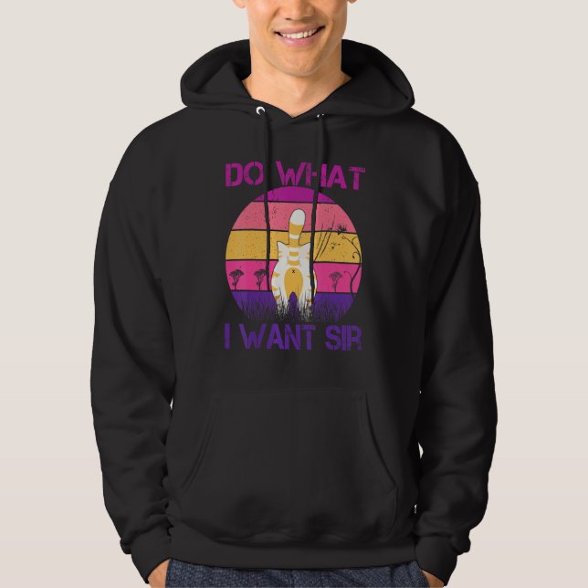 Do What I Want Sir Cat Funny Cat Cat Do What I Wan Hoodie (Front)