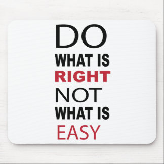 DO WHAT IS RIGHT NOT WHAT IS EASY MOUSE MAT