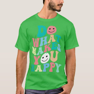 Do what makes you happy  2 T-Shirt