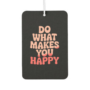 Do What Makes You Happy Car Air Freshener