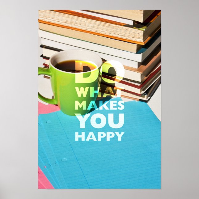 Do What Makes You Happy, Coffee, books, and paper Poster (Front)