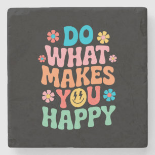 Do What Makes You Happy - Motivational Stone Coaster