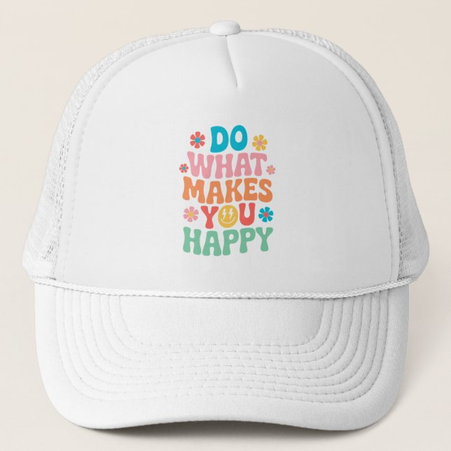 Do What Makes You Happy - Motivational Trucker Hat (Front)