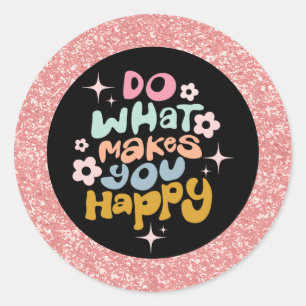 Do What Makes You Happy Quote Pink Glitter  Classic Round Sticker