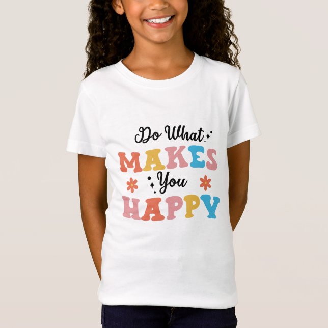 Do What Makes You Happy T-Shirt (Front)