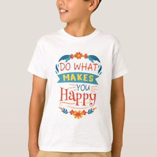 Do What Makes You Happy T-Shirt