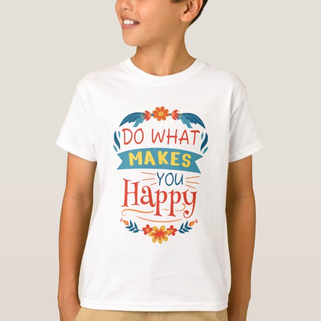 Do What Makes You Happy T-Shirt (Front)