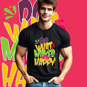 Do What Makes You Happy T-Shirt