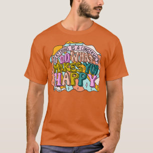 Do What Makes You Happy T-Shirt