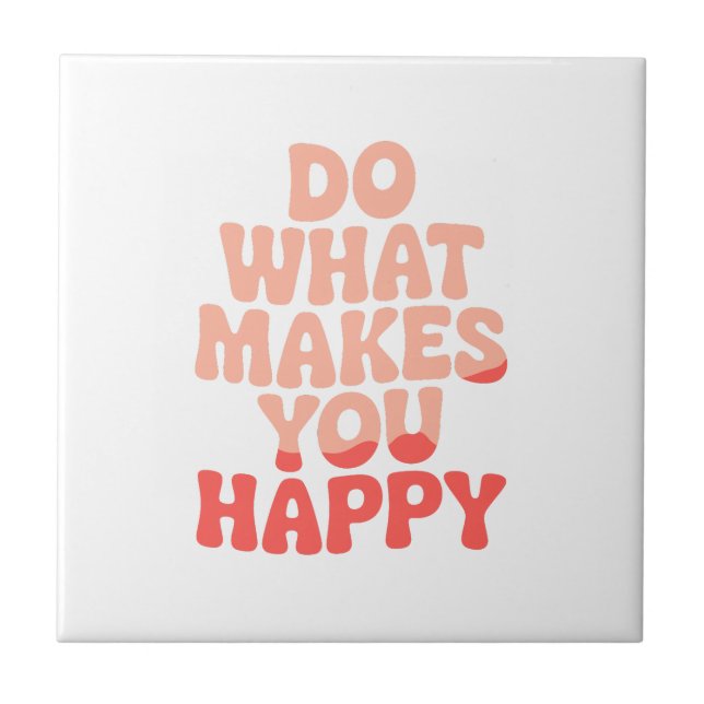 Do What Makes You Happy Tile (Front)