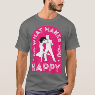 Do What Makes You HappyMotivational Quote  T-Shirt