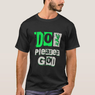 Do what pleases God T-Shirt