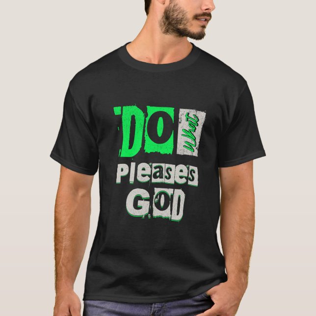 Do what pleases God T-Shirt (Front)