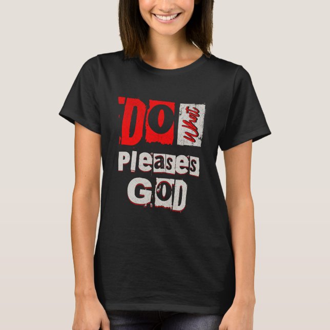 Do what pleases God T-Shirt (Front)