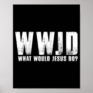 Do What Would Jesus Wwjd Christian Poster
