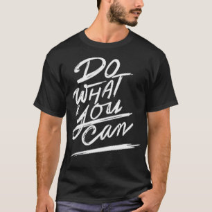 Do what you can T-Shirt