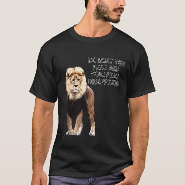 Do What You Fear And Your Fear Disappears! Lion T-Shirt (Front)