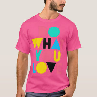 Do What You Love 1 T-Shirt