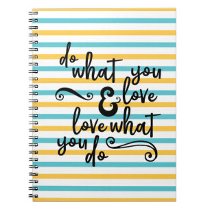 Do What You Love and Love What You Do Notebook
