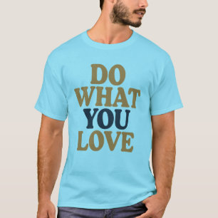Do What You Love Bold Motivational Quote T-Shirt