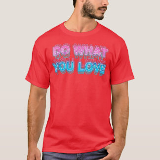 Do what you love T-Shirt
