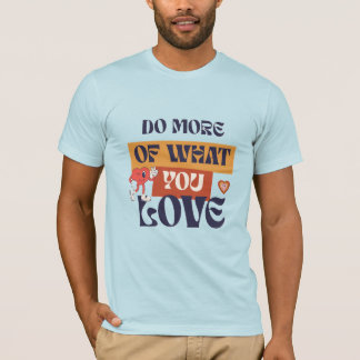 Do What You Love T-Shirt