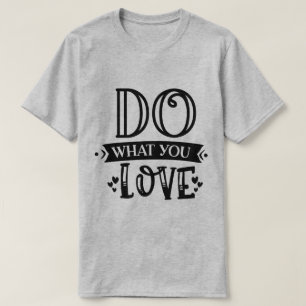 Do What You Love T-Shirt – Wear Your Passion