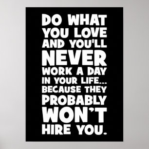 Do What You Love, They Won't Hire You - Funny Poster
